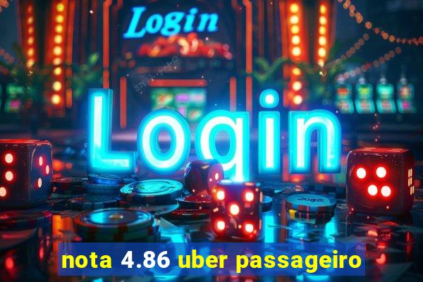 nota 4.86 uber passageiro